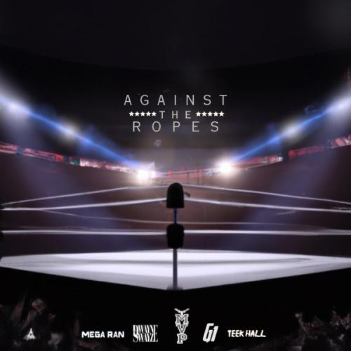 Cover art of MVP – Against the Ropes Ft Mega Ran, Dwayne Swayze, Teek Hall & G1ToTheRescue