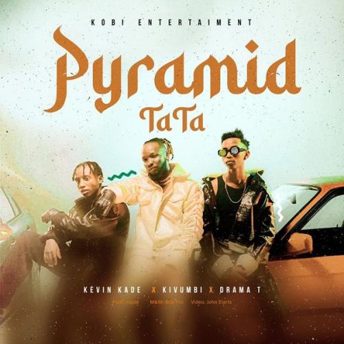 Kevin Kade – PYRAMID (TaTa) Ft. Kivumbi king & Drama T Latest Songs