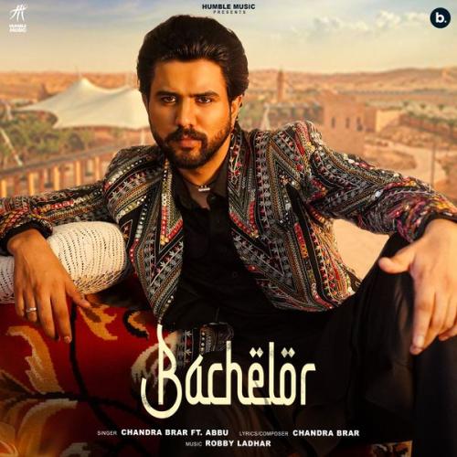 Chandra Brar – Bachelor ft. Abbu Latest Songs