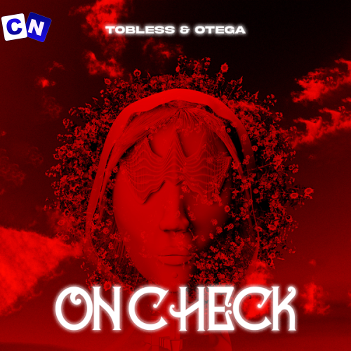 Tobless – On Check Ft. Otega Latest Songs