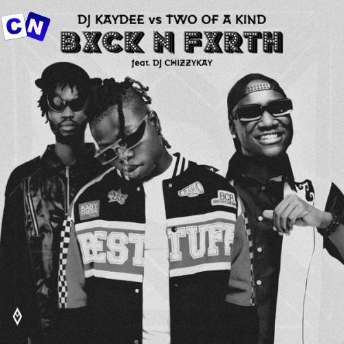 DJ Kaydee  vs. Smeez – Bxck N Fxrth ft D3AN & DJ Chizzy Kay Latest Songs