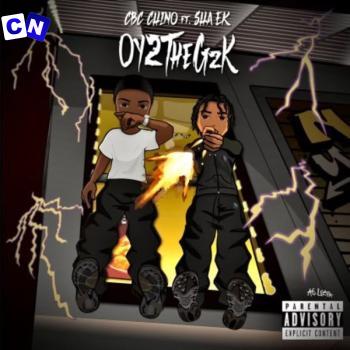 Sha EK – OY2TheGzK ft CBC Chino Latest Songs