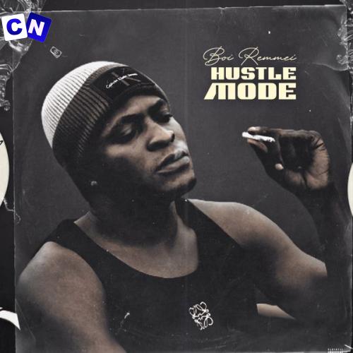 Boi Remmei – Hustle Mode Latest Songs