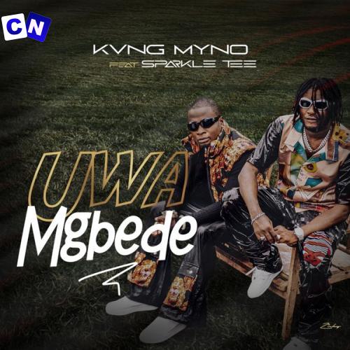 Kvng Myno – Uwa Mgbede ft. Sparkle Tee Latest Songs