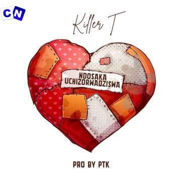 Killer T – Ndosaka Uchizorwadziswa Latest Songs