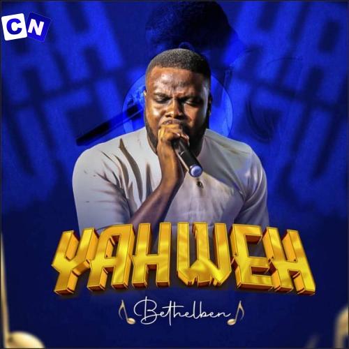 Bethelben – Yahweh Latest Songs