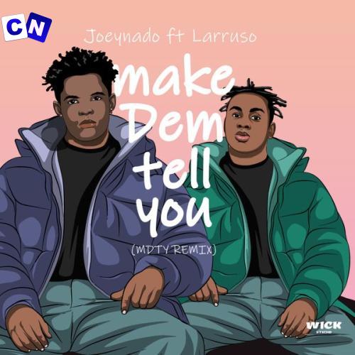 Joeynado – MAKE DEM TELL YOU  Remix (MDTY) ft. Larruso Latest Songs