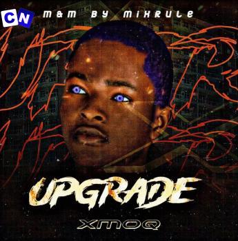 Xmoq – Upgrade Latest Songs