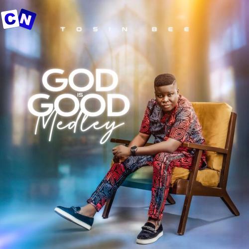 Tosin Bee – God Is Good Medley Latest Songs