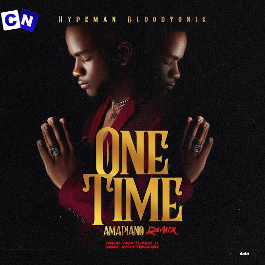 HypeMan BloodTonik – One Time Amapiano Remix Latest Songs