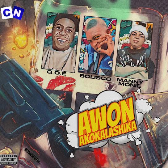 Bolisco – Awon Akokalashika ft Manny monie & G.O.E Latest Songs