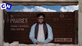 Gaba Cannal – Praises Ft. The Myth Latest Songs