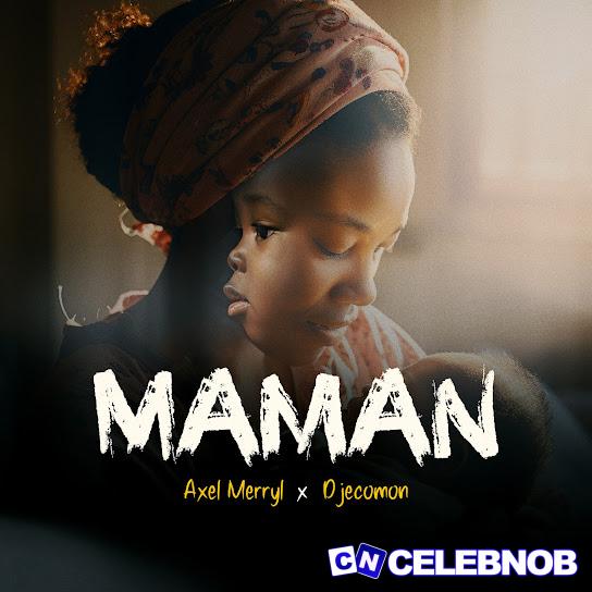 Axel Merryl – Maman Ft. Djecomon Latest Songs