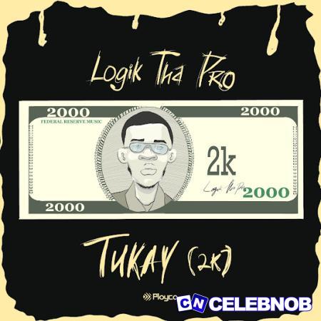 Logik Tha Pro – Tukay (2k) Latest Songs