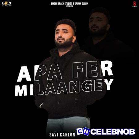 Savi Kahlon – Apa Fer Milaange Latest Songs