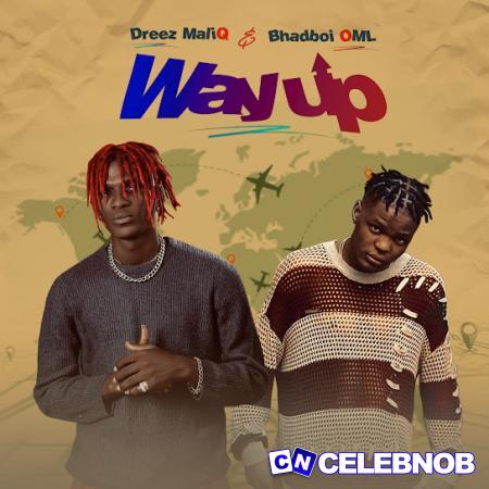 Dreez Maliq – Way Up Ft. Bhadboi OML Latest Songs