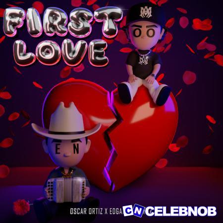 Oscar Ortiz – FIRST LOVE ft. Edgardo Nuñez Latest Songs