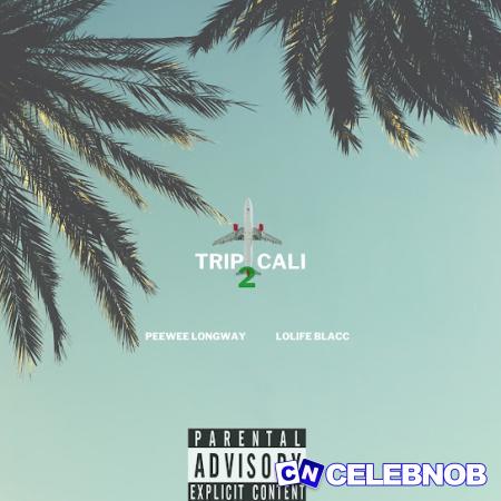 Peewee Longway – Trip 2 Cali ft Lolife Blacc Latest Songs