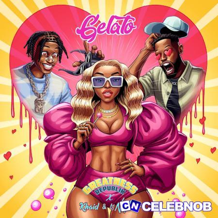 Greatness Republik – Gelato Ft Khaid & DJ Neptune Latest Songs