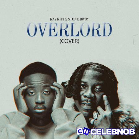 Kay Kiti – Overlord Latest Songs