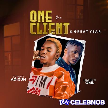 Tymko Adigun – One Client (Remix) Ft. Bhadboi OML Latest Songs