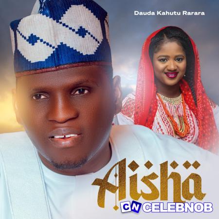 Dauda Kahutu Rarara – Aisha Latest Songs