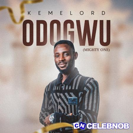 Kemelord – Odogwu Latest Songs