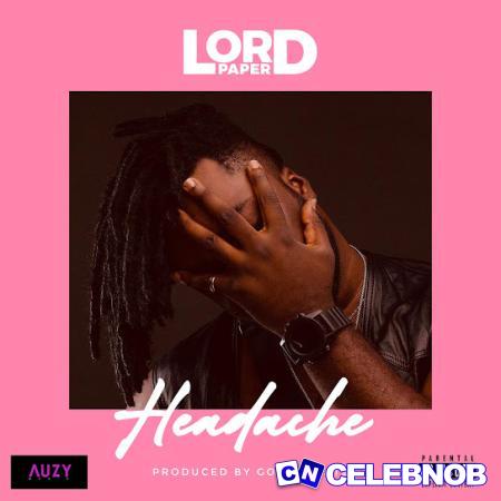 Lord Paper – Headache Latest Songs