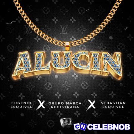 Eugenio Esquivel – Alucin Ft Grupo Marca Registrada & Sebastian Esquivel Latest Songs