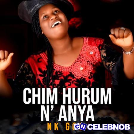 NK GOD – CHI M HURU M N ANYA Latest Songs