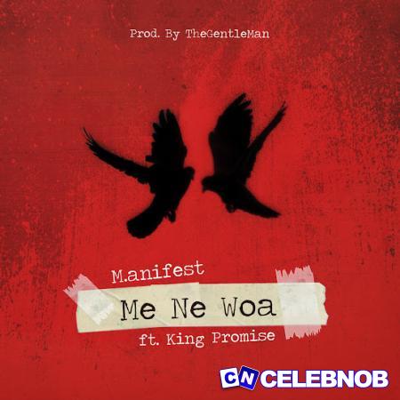 M.anifest – Me Ne Woa ft. King Promise Latest Songs