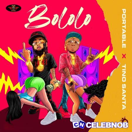 Tino Santa – Bololo Ft. Portable Latest Songs