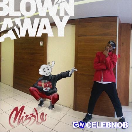 Mizzle – Blown Away Latest Songs