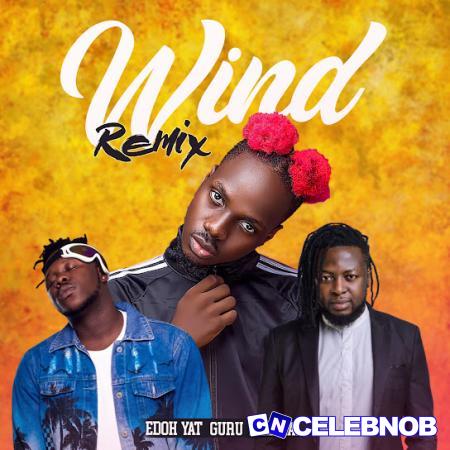 Edoh YAT – Wind (Remix) Ft. Gurú & Medikal Latest Songs