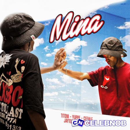 Titom – Mina ft Yuppe, Ceehle, Jaytone & Krispy K Latest Songs