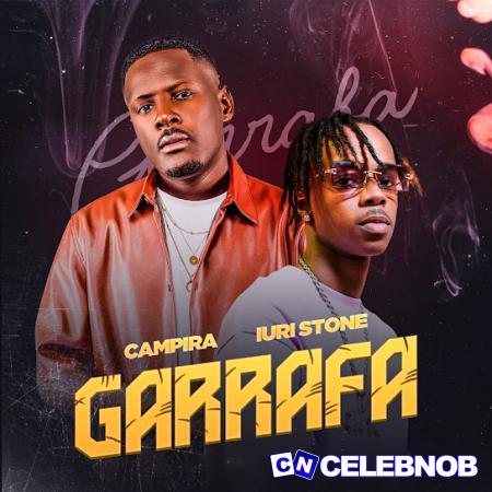 CAMPIRA – GARRAFA Ft. IURI STONE Latest Songs