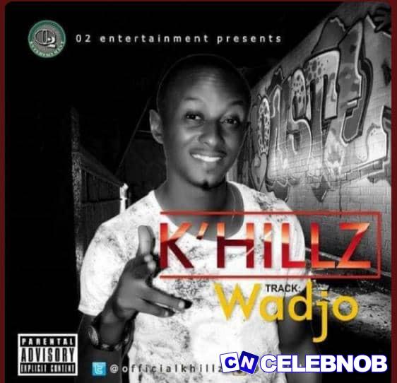 K’Hillz – Wadjo Latest Songs