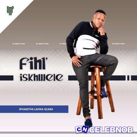 Fihliskhwele – Sesehlukana Latest Songs