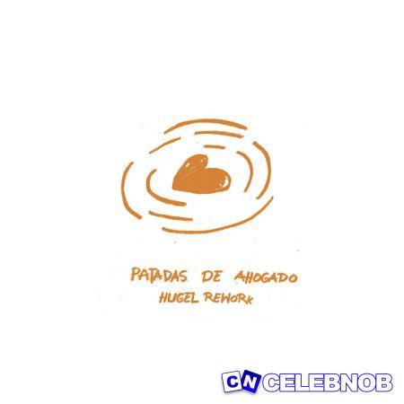 HUGEL – Patadas de Ahogado / LATIN MAFIA (Rework) Latest Songs