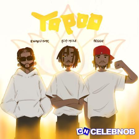 Kofi Mole – Yopoo Ft. Reggie & Kwaku DMC Latest Songs