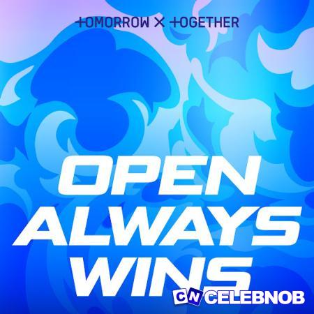 TOMORROW X TOGETHER – Open Always Wins Latest Songs