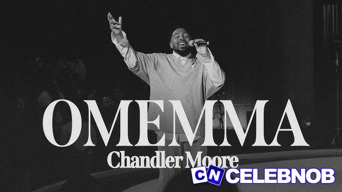 Chandler Moore – Omemma Latest Songs