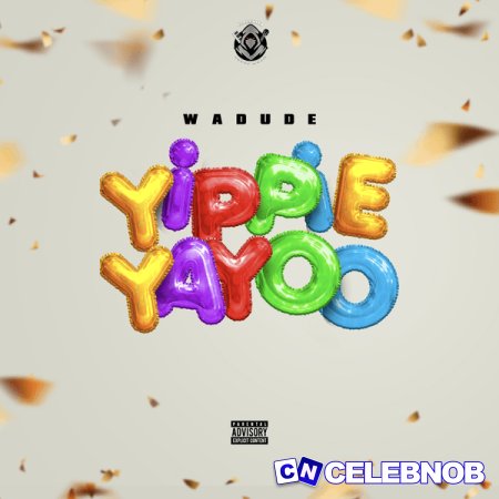 Wadude – Yippie Yayoo Latest Songs