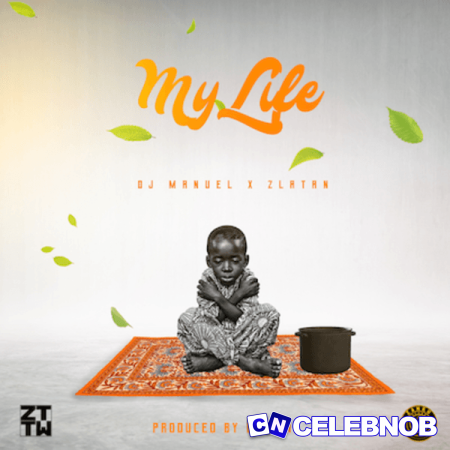 Dj Manuel – My Life ft Zlatan Latest Songs