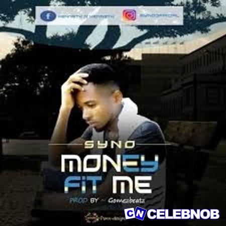 Syno – Money Fit Me Latest Songs