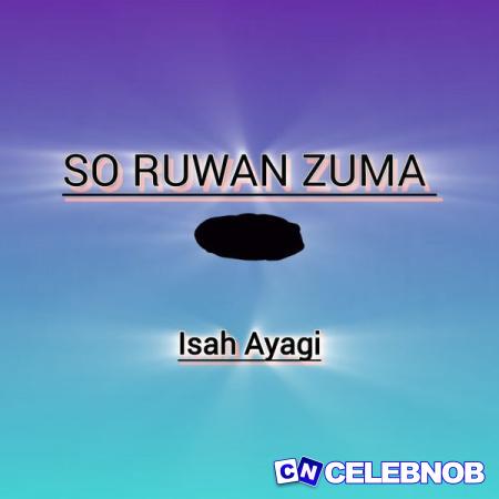 Isah Ayagi – So Ruwan Zuma Latest Songs