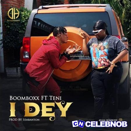 BoomBoxx – I DEY Ft. Teni Latest Songs