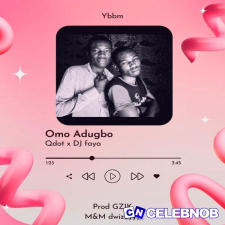 Qdot – Omo Adugbo Ft DjFaya Latest Songs