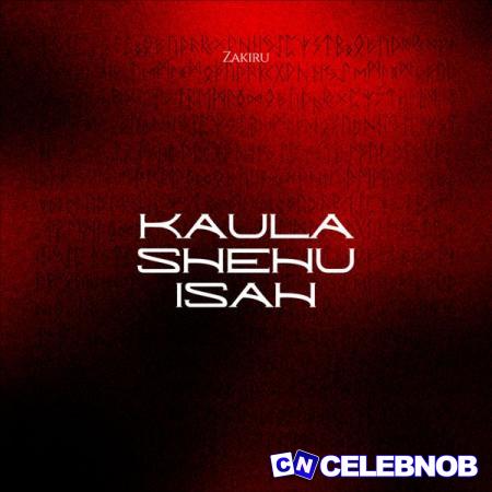 Zakiru – Kaula Shehu Isah Latest Songs