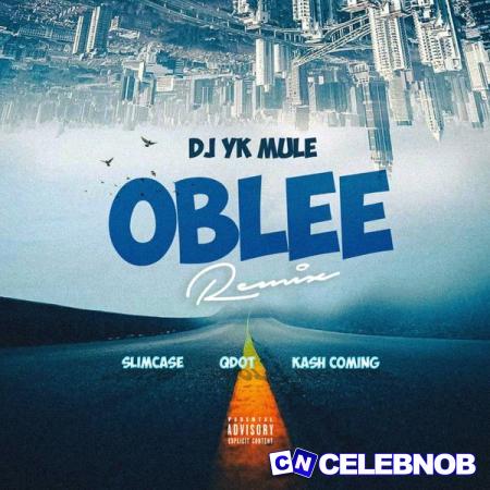 Cover art of Dj Yk Mule – Oblee (Remix) Ft Slimcase, Kashcoming & Qdot